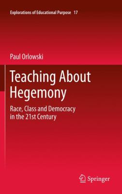 Teaching about Hegemony : Race, Class and Democracy in the 21st Century