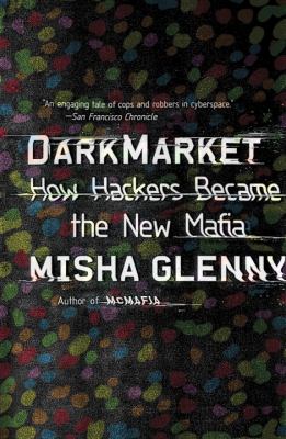 DarkMarket : How Hackers Became the New Mafia