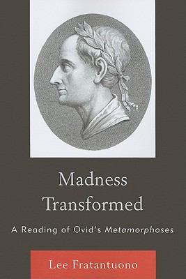 Madness Transformed : A Reading of Ovid's Metamorphoses