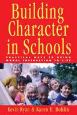Building Character in Schools : Practical Ways to Bring Moral Instruction to Life