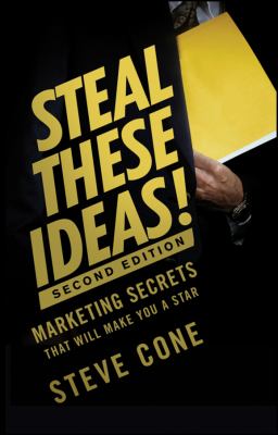 Steal These Ideas! : Marketing Secrets That Will Make You a Star