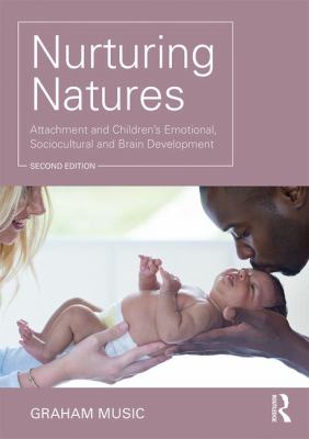 Nurturing Natures : Attachment and Children's Emotional, Sociocultural and Brain Development
