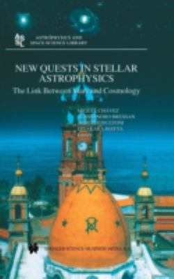 New Quests in Stellar Astrophysics : The Link Between Stars and Cosmology - Proceedings of the International Conference Held in Puerto Vallarta, México, 26-30 March 2001