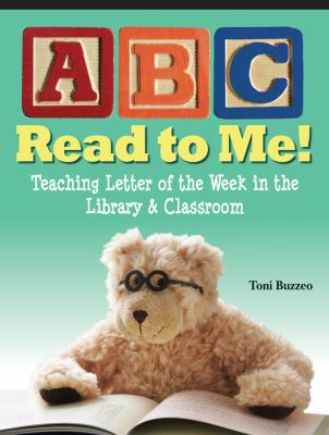 ABC Read to Me : Teaching Letter of the Week in the Library and Classroom