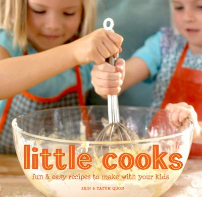 Little Cooks : Fun and Easy Recipes to Make with Your Kids
