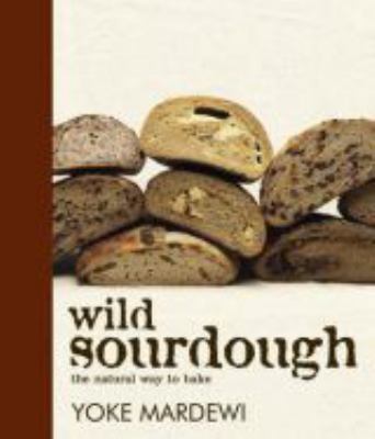 Wild Sourdough : The Natural Way to Bake