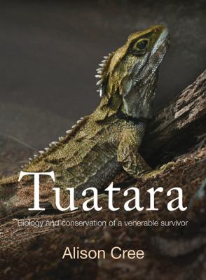 Tuatara : Biology and Conservation of a Venerable Survivor