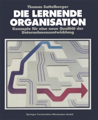 Die Lernende Organisation : Konzepte Für eine Neue Qualitat der Unternehmensentwicklung