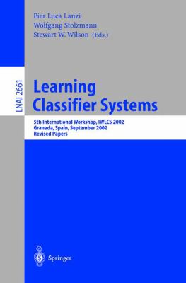 Learning Classifier Systems : 5th International Workshop, IWLCS 2002, Granada, Spain, September 2002, Revised Papers