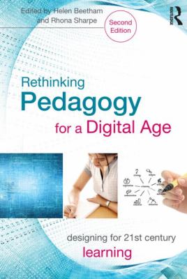 Rethinking Pedagogy for a Digital Age : Designing for 21st Century Learning