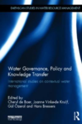 Water Governance, Policy and Knowledge Transfer : International Studies on Contextual Water Management