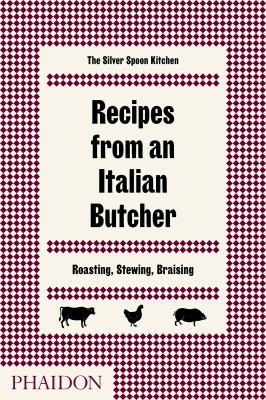 Recipes from an Italian Butcher : Roasting, Stewing, Braising