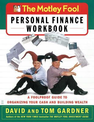 The Motley Fool Personal Finance Workbook : A Foolproof Guide to Organizing Your Cash and Building Wealth