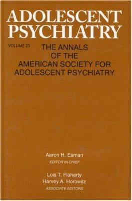 Adolescent Psychiatry, V. 23 Vol. 23 : Annals of the American Society for Adolescent Psychiatry