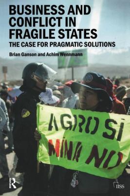 Business and Conflict in Fragile States : The Case for Pragmatic Solutions