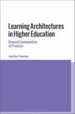 Learning Architectures in Higher Education : Beyond Communities of Practice