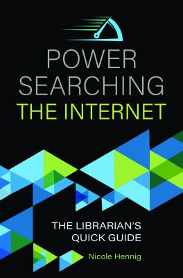 Power Searching the Internet : The Librarian's Quick Guide
