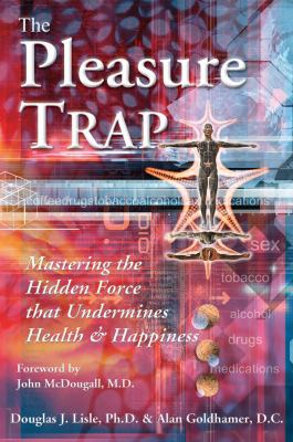 The Pleasure Trap : Mastering the Hidden Force That Undermines Health and Happiness