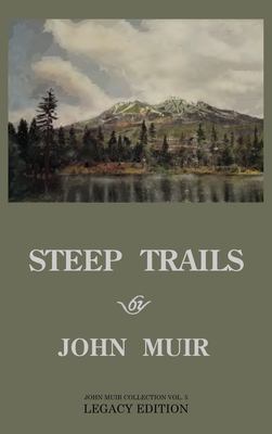 Steep Trails - Legacy Edition : Explorations of Washington, Oregon, Nevada, and Utah in the Rockies and Pacific Northwest Cascades