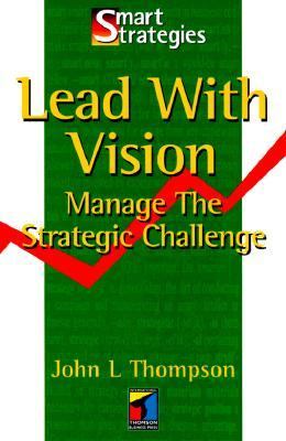 Lead with Vision : Manage the Strategic Challenge