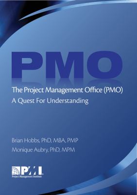The Project Management Office (PMO) : A Quest for Understanding