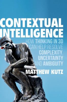 Contextual Intelligence : How Thinking in 3D Can Resolve Complexity, Uncertainty, and Ambiguity