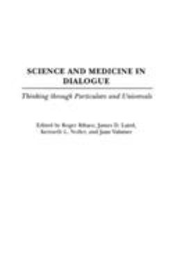 Science and Medicine in Dialogue : Thinking Through Particulars and Universals