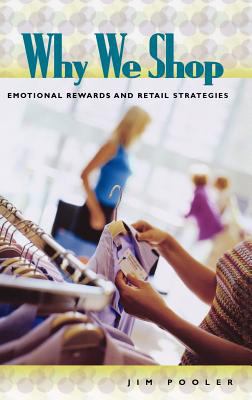 Why We Shop : Emotional Rewards and Retail Strategies