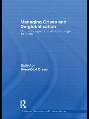 Managing Crises and De-Globalisation : Nordic Foreign Trade and Exchange, 1919-1939