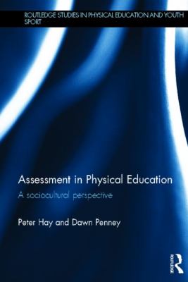 Assessment in Physical Education : A Sociocultural Perspective