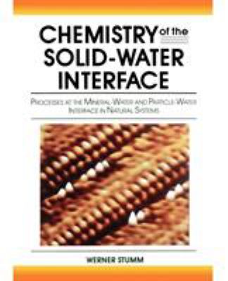 Chemistry of the Solid-Water Interface : Processes at the Mineral-Water and Particle-Water Interface in Natural Systems