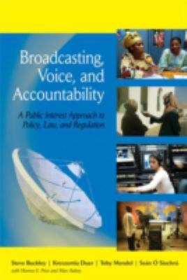 Broadcasting, Voice, and Accountability : A Public Interest Approach to Policy, Law, and Regulation