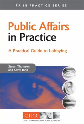 Public Affairs in Practice : A Practical Guide to Lobbying