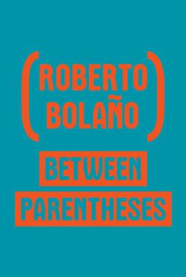 Between Parentheses : Essays, Articles and Speeches, 1998-2003