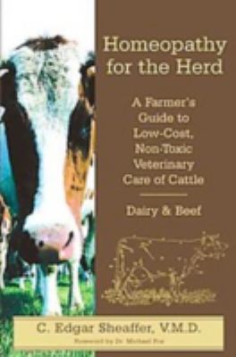 Homeopathy for the Herd : A Farmer's Guide to Low-Cost, Non-Toxic Veterinary Care of Cattle