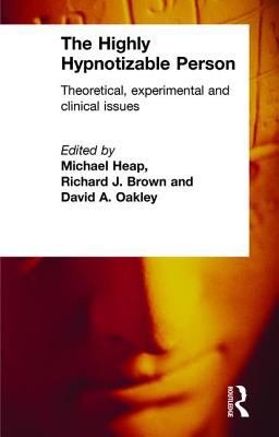 The Highly Hypnotizable Person : Theoretical, Experimental and Clinical Issues