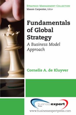 Fundamentals of Global Strategy : A Business Model Approach