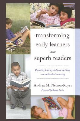 Transforming Early Learners into Superb Readers : Promoting Literacy at School, at Home, and Within the Community
