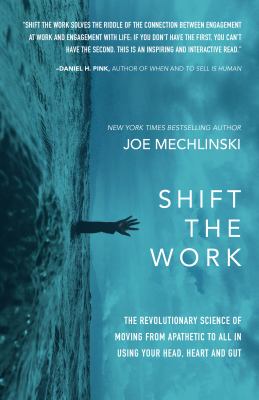 Shift the Work : The Revolutionary Science of Moving from Apathetic to All in Using Your Head, Heart and Gut