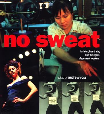 No Sweat : Fashion, Free Trade and the Rights of Garment Workers