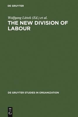 The New Division of Labour : Emerging Forms of Work Organization in International Perspective
