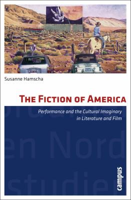 The Fiction of America : Performance and the Cultural Imaginary in Literature and Film