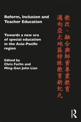 Reform, Inclusion and Teacher Education : Towards a New Era of Special Education in the Asia-Pacific Region