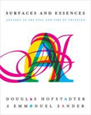 Surfaces and Essences : Analogy As the Fuel and Fire of Thinking