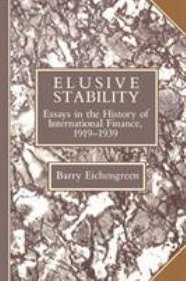 Elusive Stability : Essays in the History of International Finance, 1919-1939