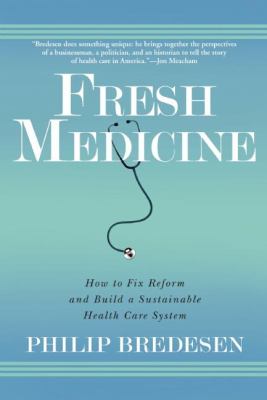 Fresh Medicine : How to Fix Reform and Build a Sustainable Health Care System