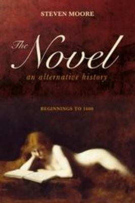 Novel: an Alternative History : Beginnings To 1600