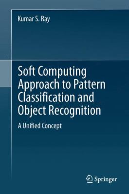 Soft Computing Approach to Pattern Classification and Object Recognition : A Unified Concept