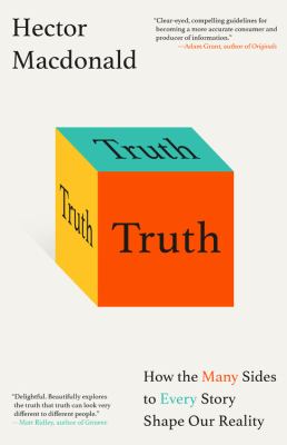 Truth : How the Many Sides to Every Story Shape Our Reality