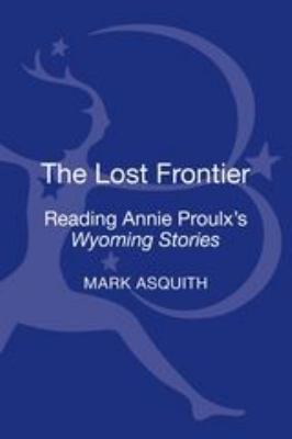 The Lost Frontier : Reading Annie Proulx's Wyoming Stories